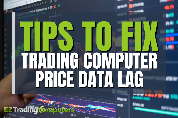 Trader Computer Fail Resolve Data Lag Issues on Your Trading Computer