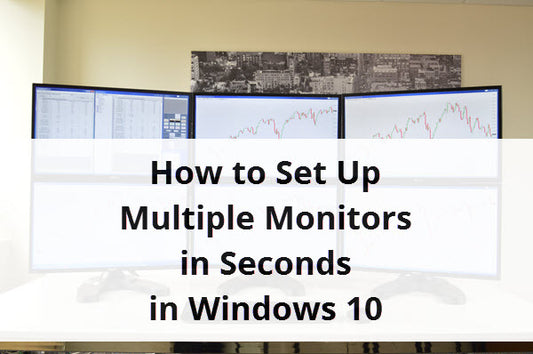 How to Set Up Multiple Monitors in Seconds on Windows 10