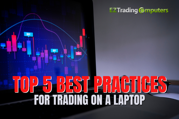 Knowledge Computer Trading Top 5 Best Practices for Trading on a Laptop