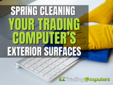 Spring Cleaning Your Trading Computer's Exterior Surfaces