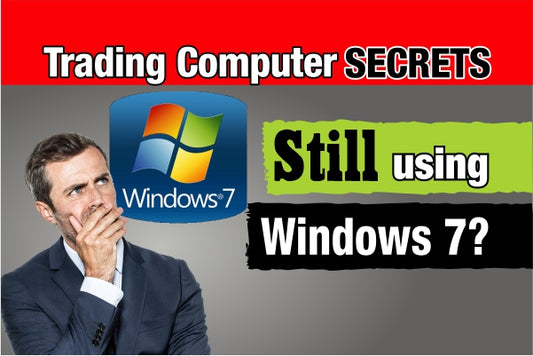 Are You Still Using Windows 7 on Your Trading Computer?