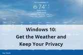 Windows 10: Get the Weather and Keep Your Privacy