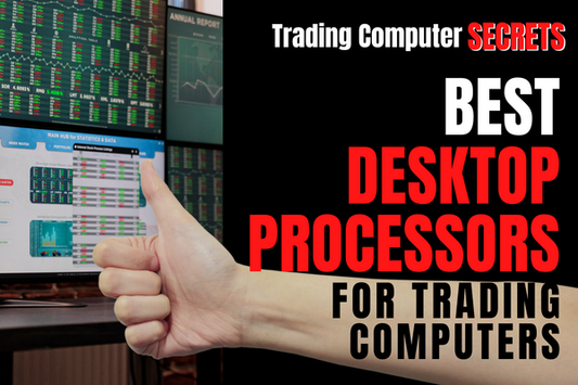 Best Desktop Processors for Trading Computers