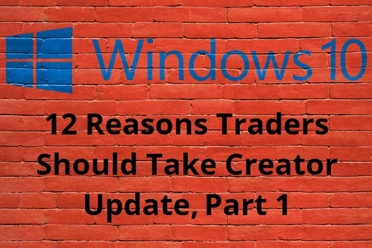 12 Reasons Traders Should Take Creator Update, Part 1