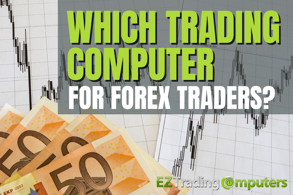 Which Trading Computer For Forex Traders?