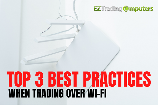 Top 3 Best Practices When Trading Over Wi-Fi