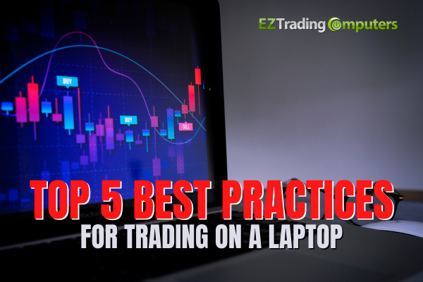 Top 5 Best Practices for Trading on a Laptop