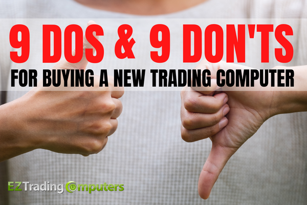 9 Dos and Don’ts for Buying a New Trading Computer