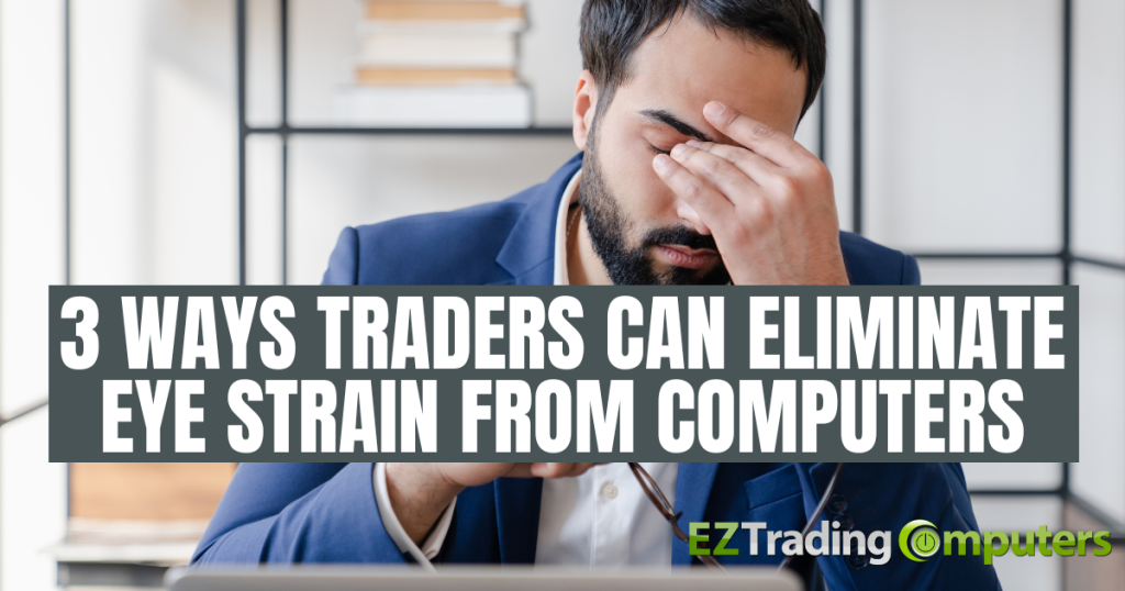3 Ways Traders Can Eliminate Eye Strain from Computers