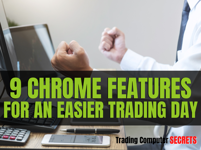 9 Chrome Features for an Easier Trading Day