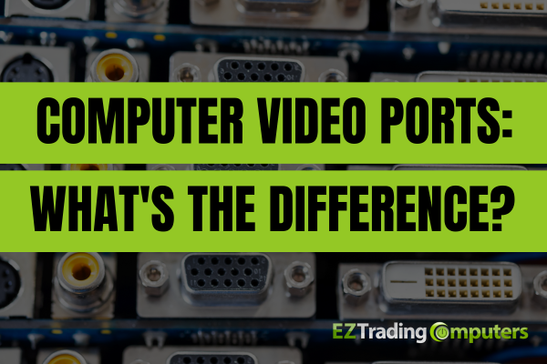 Computer Video Ports: What's the Difference?