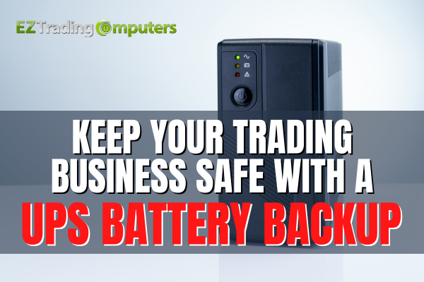 Keep Your Trading Business Safe with a UPS Battery Backup