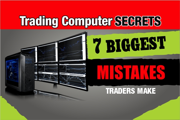 7 Biggest Mistakes Traders Make When Buying a Trading Computer