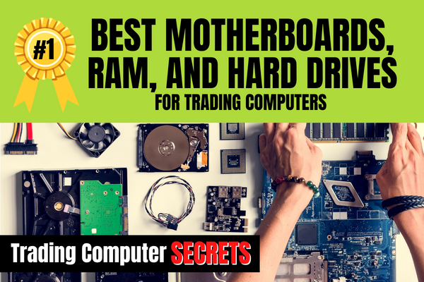 Best Motherboards, RAM, and Hard Drives for Trading Computers
