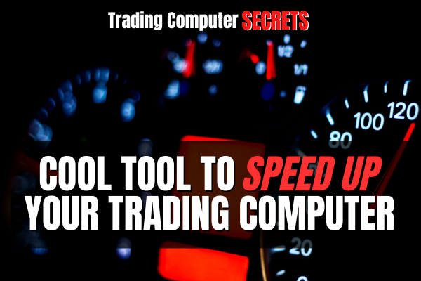 Cool Tool to Speed Up Your Trading Computer