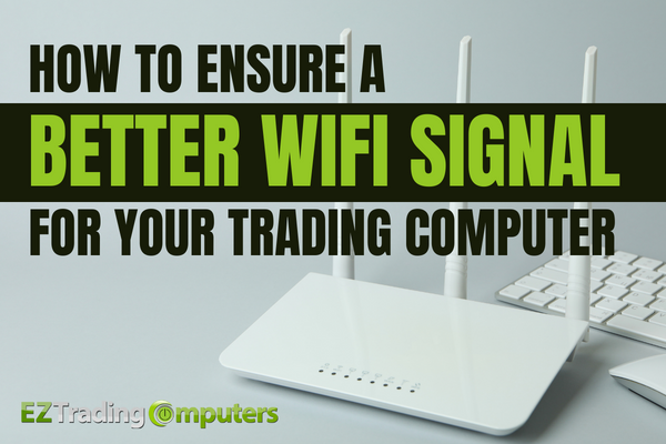 How To Ensure A Better WiFi Signal For Your Trading Computer