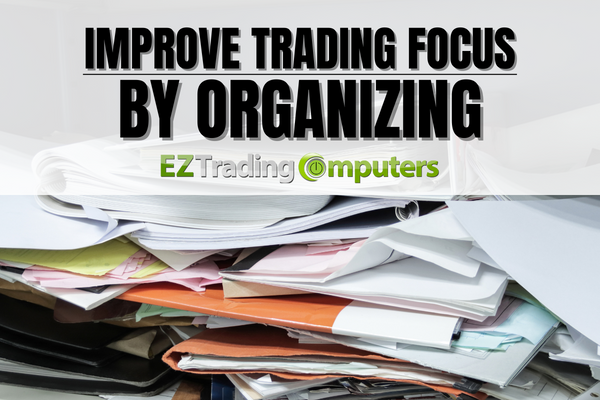 Improve Trading Focus by Organizing